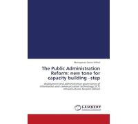 The Public Administration Reform: new tone for capacity building -step: deployment and administrative governance of information and communication technology (ICT) infrastructures Second Edition