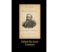 The Public and Private Life of Gen’l Benj Harrison