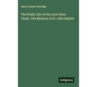 The Public Life of Our Lord Jesus Christ. The Ministry of St. John Baptist