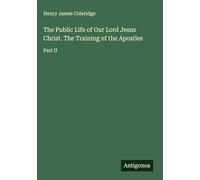 The Public Life of Our Lord Jesus Christ. The Training of the Apostles: Part II