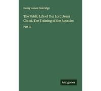 The Public Life of Our Lord Jesus Christ. The Training of the Apostles: Part III