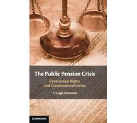 The Public Pension Crisis: Contractual Rights and Constitutional Limits