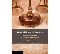 The Public Pension Crisis: Contractual Rights and Constitutional Limits