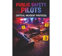 The Public Safety Pilot Critical Incident Manual: CA/National Edition
