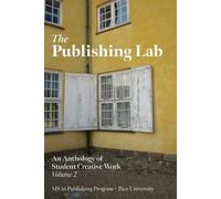 The Publishing Lab: An Anthology of Student Creative Work