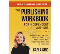 The Publishing Workbook for Independent Authors: Your Step-By-Step Guide and Activity Tracker to Professional Book Publishing, Marketing and Promotion