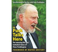 The Puck Talks Here: The amazing life & turbulent times of Peter Pocklington - N