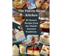 The Puerto Rican Kitchen: 85 Dessert Recipes from the Island's Sweetest Tradition
