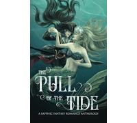 The Pull of the Tide: A Sapphic Fantasy Romance Anthology