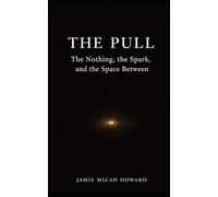 The Pull: The Nothing, the Spark, and the Space Between
