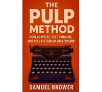 The Pulp Method: How to Write, Self-Publish, and Sell Fiction on Amazon KDP