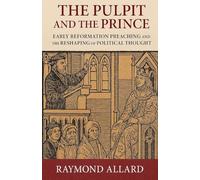 The Pulpit and the Prince: Early Reformation Preaching and the Reshaping of Political Thought