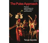 The Pulse Approach: Physical Improvisation for Theatre-makers and Directors