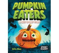 The Pumpkin Eaters: A Silly Spooky Story