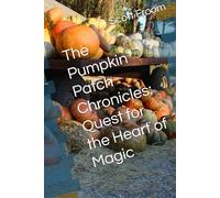 The Pumpkin Patch Chronicles: Quest for the Heart of Magic