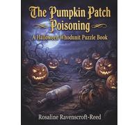 The Pumpkin Patch Poisoning: A Halloween Whodunit Puzzle Book: 30 Immersive Detective Logic Challenges, Cryptograms, and Mystery Games to Solve the Candlewick Hollow Homicide