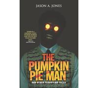 The Pumpkin Pie Man: 19 Terrifying Tales of Horror and the Supernatural