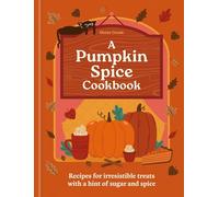 The Pumpkin Spice Cookbook: Fall in Love With These Small-town Treats With a Hint of Sugar and Spice