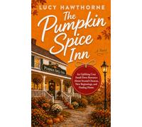 The Pumpkin Spice Inn: An Uplifting Cozy Small-Town Romance About Second Chances, New Beginnings, and Finding Home