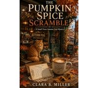 The Pumpkin Spice Scramble: A Small Town Autumn Cozy Mystery