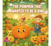 The Pumpkin That Wanted to Be a King