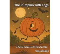 The Pumpkin with Legs: A Funny Halloween Mystery for Kids