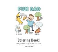 The Pun Dad Coloring Book: 32 Pages of Kid Friendly Coloring and Dad Friendly Crack-Ups