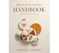 The Punch Needle Handbook: 20 Cozy Beginner Projects for Coasters, Hoops, and Wall Hangings