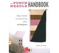 The Punch Needle Handbook: Easy Guide to Punching Plus 19 Projects