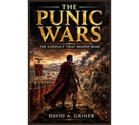The Punic Wars: The Conflict That Shaped Rome