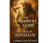 The Punishment of the Gods: The Tale of Tantalus.