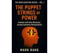 The Puppet Strings of Power: Awaken with Aha Moments, Escape Systemic Manipulation