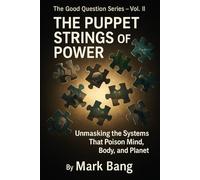 The Puppet Strings of Power: Unmasking the Systems That Poison Mind, Body, and Planet: 2