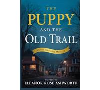 The Puppy and the Old Trail: A Small Town Dog Mystery