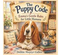 The Puppy Code Children's Edition: Emma's Gentle Rules for Little Humans