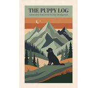 The Puppy Log: A 90-Day Tracker for Growth, Training & Milestones