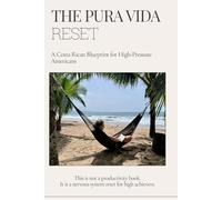 The Pura Vida Reset: A Costa Rican Blueprint for High-Pressure Americans