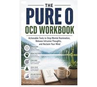 The Pure O OCD Workbook: Actionable Tools to Stop Mental Rumination, Release Intrusive Thoughts, and Reclaim Your Mind