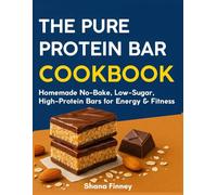 The Pure Protein Bar Cookbook: Homemade No-Bake, Low-Sugar, High-Protein Bars for Energy & Fitness