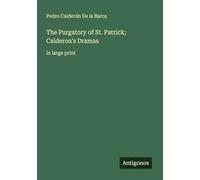 The Purgatory of St. Patrick; Calderon's Dramas: in large print