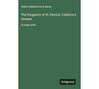 The Purgatory of St. Patrick; Calderon's Dramas: in large print