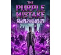 The Purple Mistake: The failed malaria cure that colored the victorian world