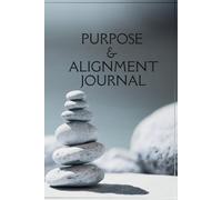 The Purpose & Alignment Journal: A Guided 90-Day Journey for Clarity, Intention & Inner Alignment
