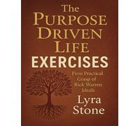 The Purpose Driven Life Exercises: Firm Practical Grasp of Rick Warren Ideals