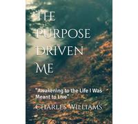 The Purpose Driven Me: "Awakening to the Life I Was Meant to Live"