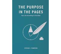 The Purpose In The Pages: Your Life According To The Bible
