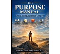 The Purpose Manual: How to Live the Best Version of Your Life