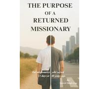 The Purpose Of a Returned MIssionary: For missionaries who served 11 days or 40 years ago.