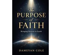 The Purpose of Faith: Bringing Heaven to Earth