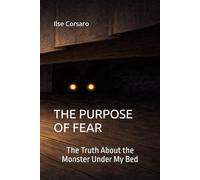 The Purpose of Fear: The Truth About the Monster Under My Bed